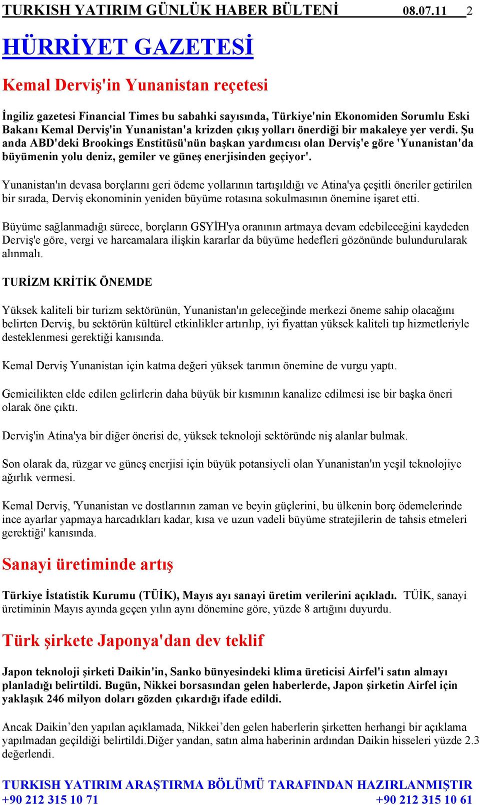 yolları önerdiği bir makaleye yer verdi. Şu anda ABD'deki Brookings Enstitüsü'nün başkan yardımcısı olan Derviş'e göre 'Yunanistan'da büyümenin yolu deniz, gemiler ve güneş enerjisinden geçiyor'.