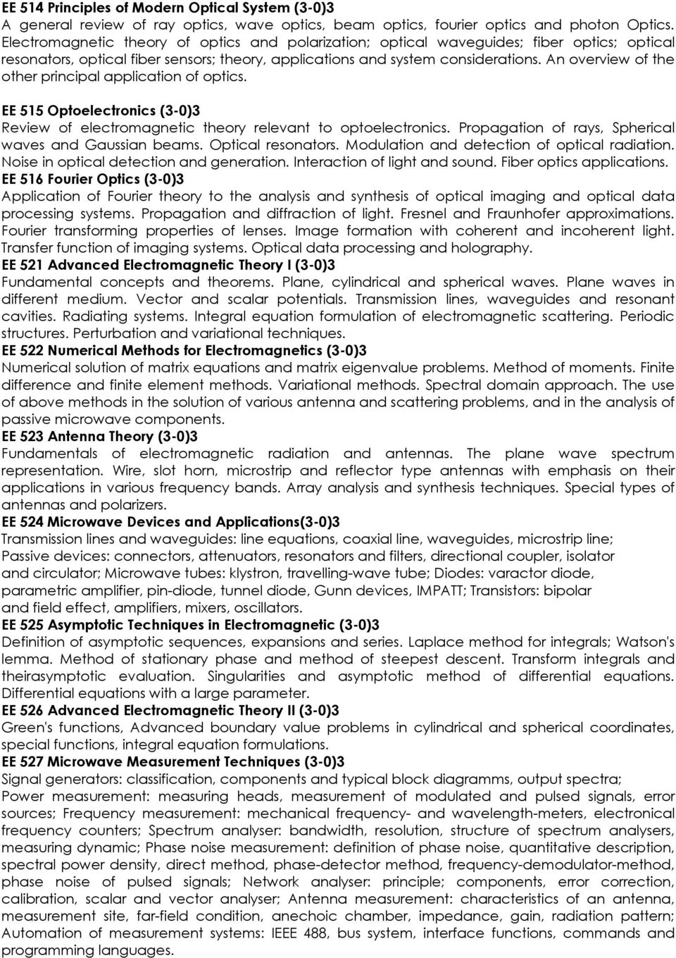 An overview of the other principal application of optics. EE 515 Optoelectronics (3-0)3 Review of electromagnetic theory relevant to optoelectronics.