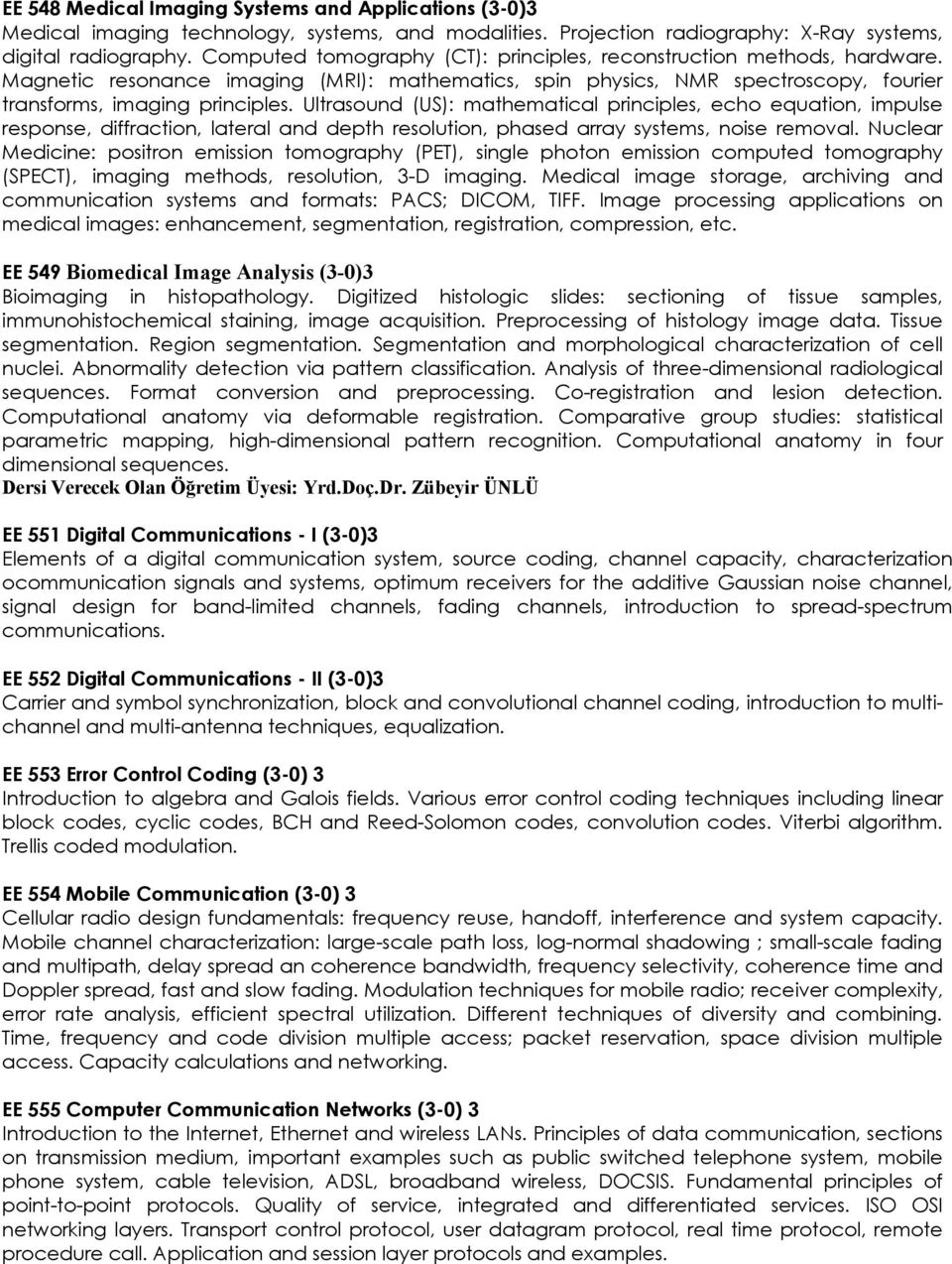 Ultrasound (US): mathematical principles, echo equation, impulse response, diffraction, lateral and depth resolution, phased array systems, noise removal.