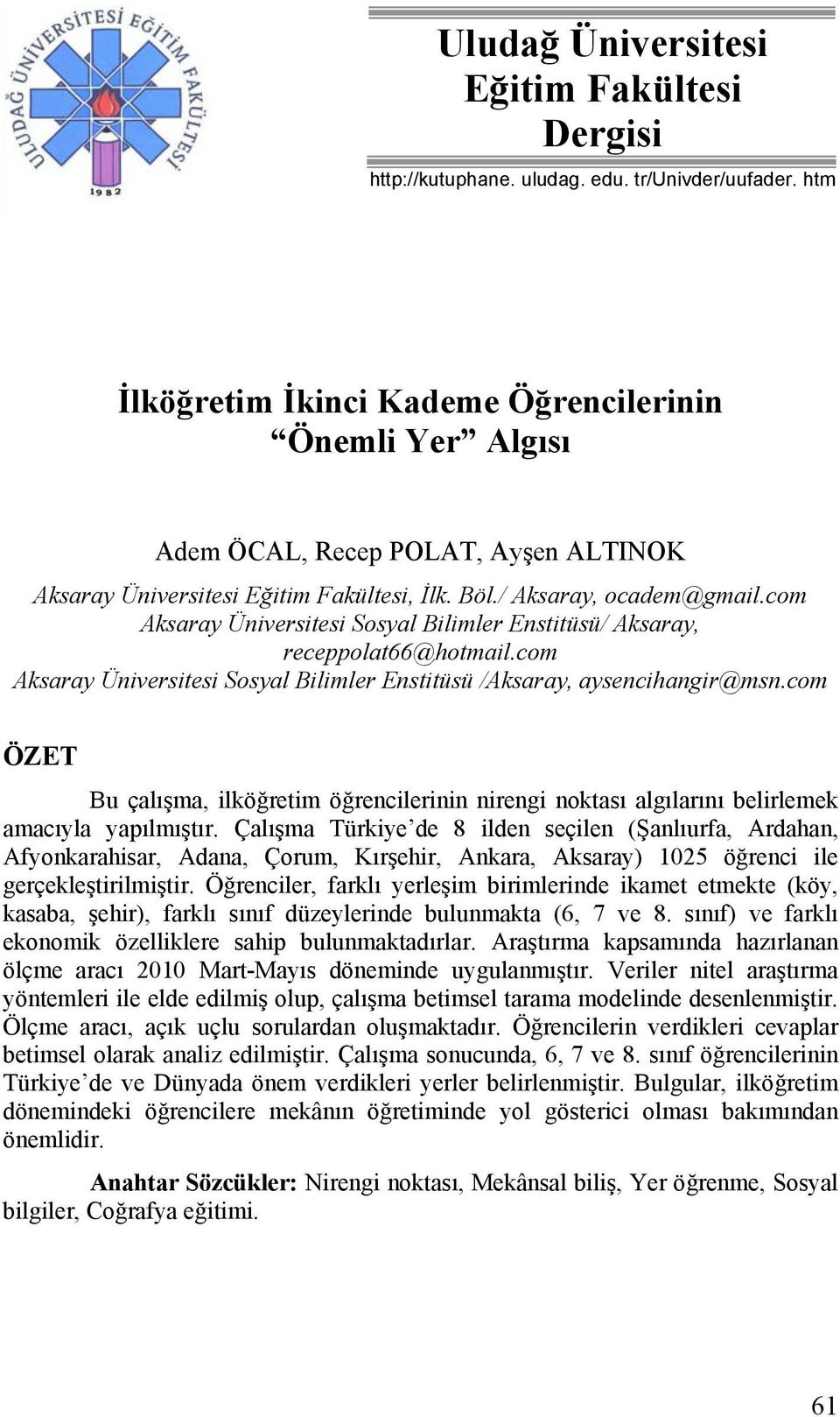 com Aksaray Üniversitesi Sosyal Bilimler Enstitüsü/ Aksaray, receppolat66@hotmail.com Aksaray Üniversitesi Sosyal Bilimler Enstitüsü /Aksaray, aysencihangir@msn.