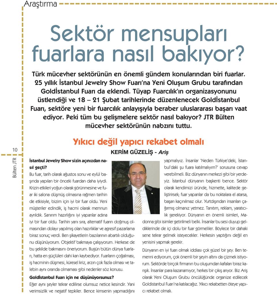 Tüyap Fuarc l k n organizasyonunu üstlendi i ve 18 21 fiubat tarihlerinde düzenlenecek Gold stanbul Fuar, sektöre yeni bir fuarc l k anlay fl yla beraber uluslararas baflar vaat ediyor.