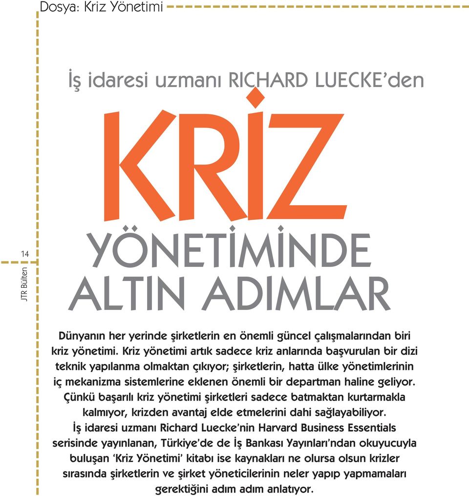 geliyor. Çünkü baflar l kriz yönetimi flirketleri sadece batmaktan kurtarmakla kalm yor, krizden avantaj elde etmelerini dahi sa layabiliyor.