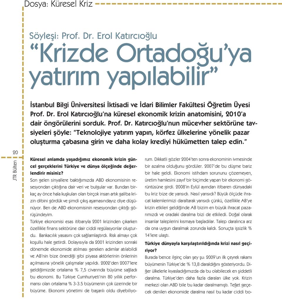 20 Küresel anlamda yaflad m z ekonomik krizin güncel gerçeklerini Türkiye ve dünya ölçe inde de erlendirir misiniz?