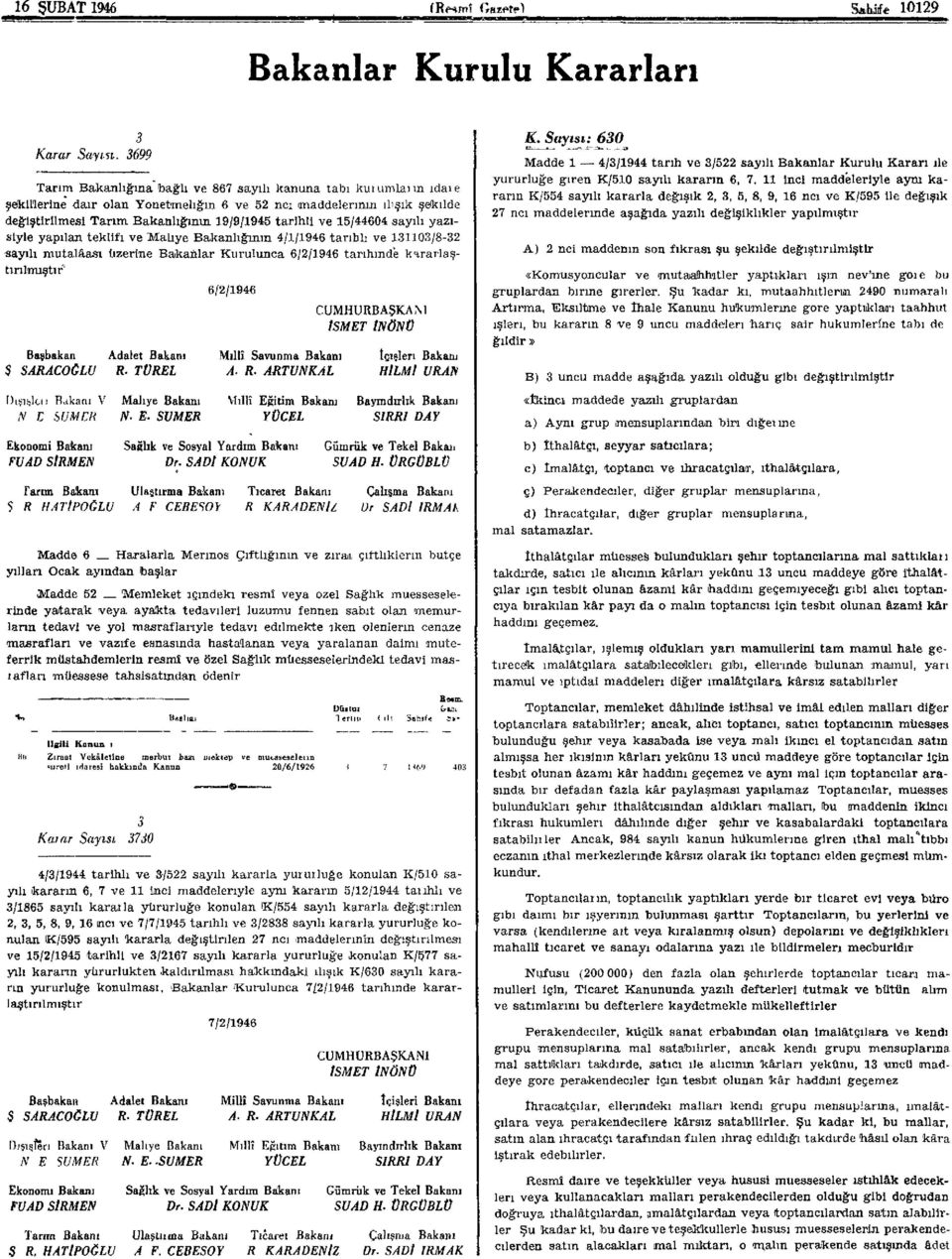 ve 15/44604 sayılı yazıslyle yapılan teklifi ve Maliye Bakanlığının 4/1/1946 tarihli ve 131103/8-32 «ayılı mütalâası üzerine Bakanlar Kurulunca 6/2/1946 tarihinde kararlaştırılmıştır 1 6/2/1946