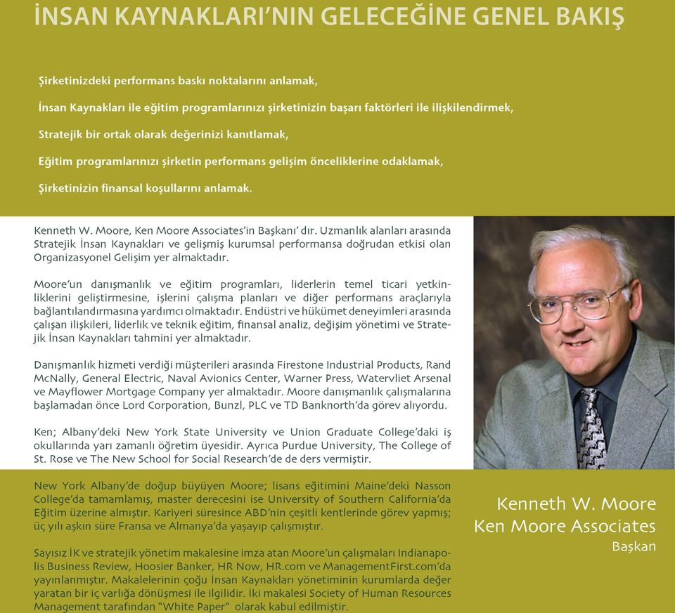 Moore, Ken Moore Associates in Başkanı dır. Uzmanlık alanları arasında Stratejik İnsan Kaynakları ve gelişmiş kurumsal performansa doğrudan etkisi olan Organizasyonel Gelişim yer almaktadır.