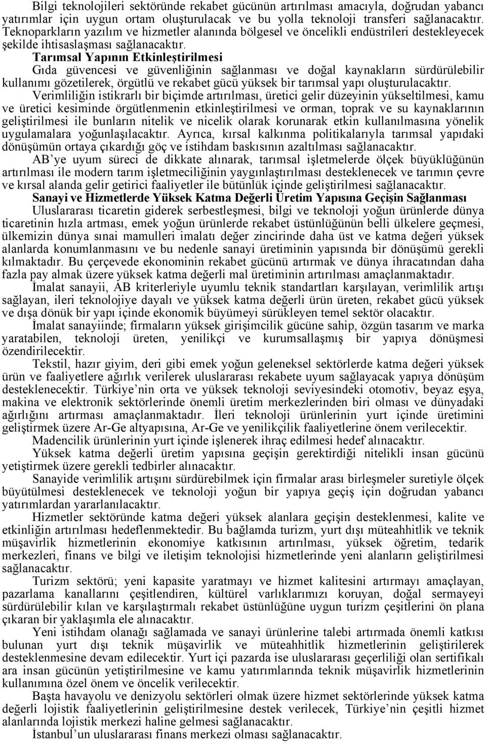 Tarımsal Yapının Etkinleştirilmesi Gıda güvencesi ve güvenliğinin sağlanması ve doğal kaynakların sürdürülebilir kullanımı gözetilerek, örgütlü ve rekabet gücü yüksek bir tarımsal yapı