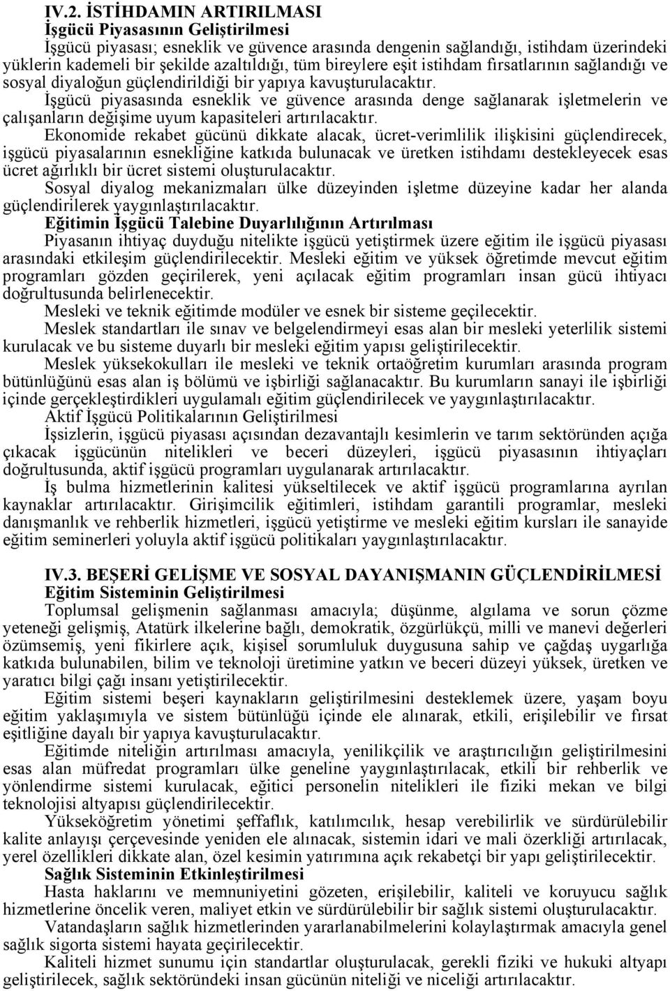 İşgücü piyasasında esneklik ve güvence arasında denge sağlanarak işletmelerin ve çalışanların değişime uyum kapasiteleri artırılacaktır.