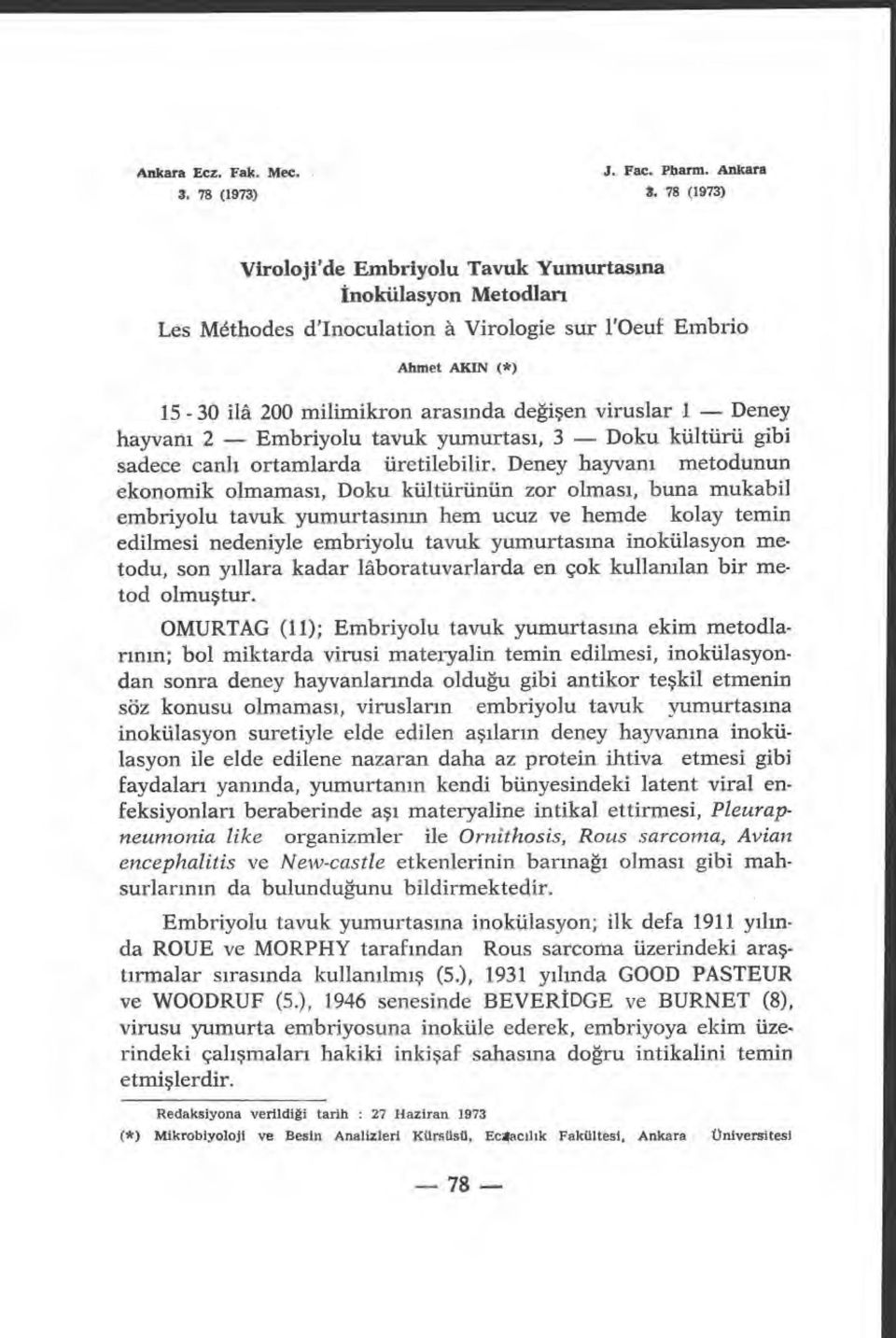 Deney hayvan ı 2 Embriyolu tavuk yumurtas ı, 3 Doku kültürü gibi sadece canl ı ortamlarda üretilebilir.