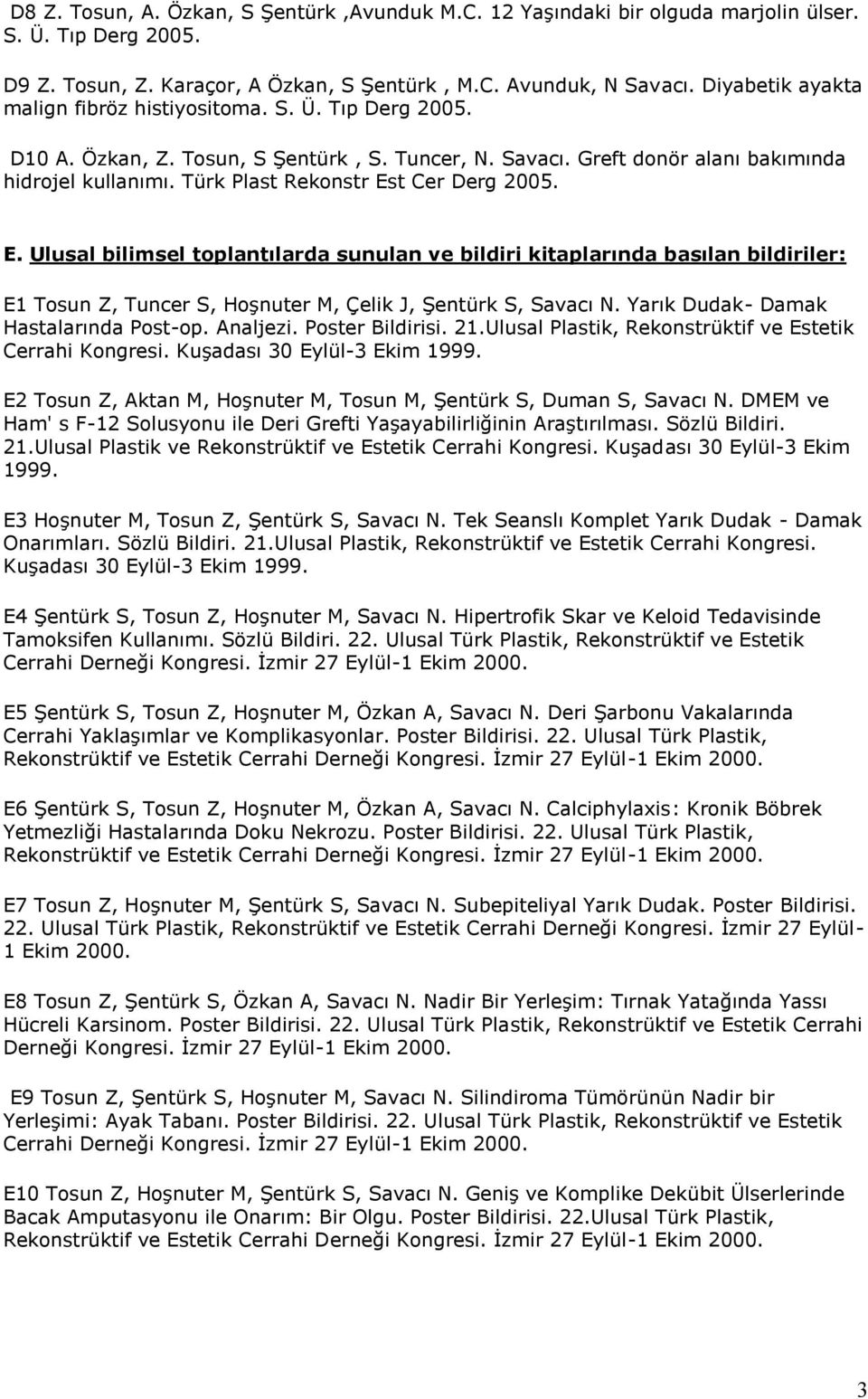 Türk Plast Rekonstr Est Cer Derg 2005. E. Ulusal bilimsel toplantılarda sunulan ve bildiri kitaplarında basılan bildiriler: E1 Tosun Z, Tuncer S, Hoşnuter M, Çelik J, Şentürk S, Savacı N.