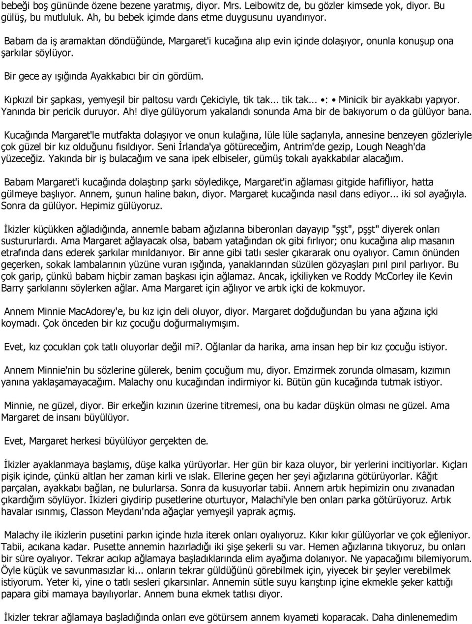 Kıpkızıl bir şapkası, yemyeşil bir paltosu vardı Çekiciyle, tik tak... tik tak... : Minicik bir ayakkabı yapıyor. Yanında bir pericik duruyor. Ah!