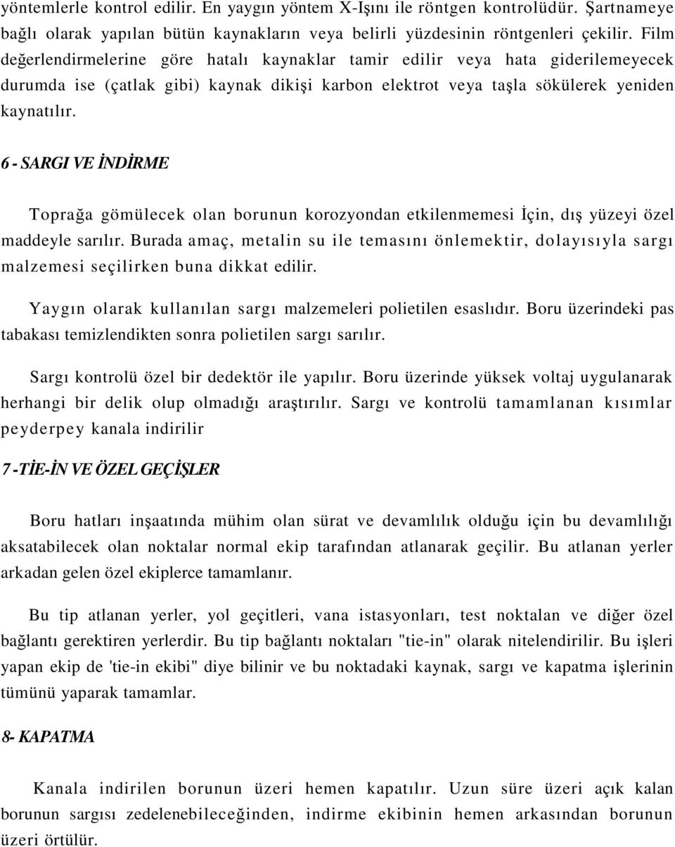 6 - SARGI VE İNDİRME Toprağa gömülecek olan borunun korozyondan etkilenmemesi İçin, dış yüzeyi özel maddeyle sarılır.