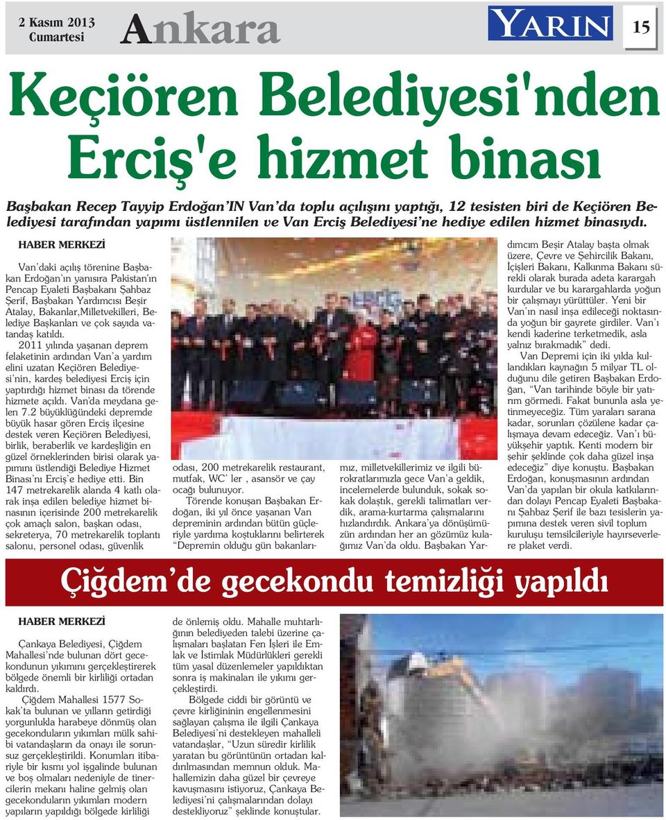 2011 y l nda yaflanan deprem felaketinin ard ndan Van a yard m elini uzatan Keçiören Belediyesi nin, kardefl belediyesi Ercifl için yapt rd hizmet binas da törende hizmete aç ld.