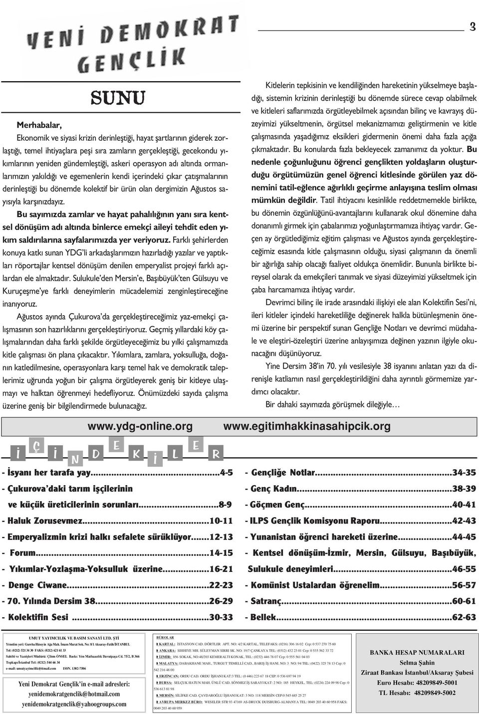 Bu say m zda zamlar ve hayat pahal l n n yan s ra kentsel dönüflüm ad alt nda binlerce emekçi aileyi tehdit eden y - k m sald r lar na sayfalar m zda yer veriyoruz.