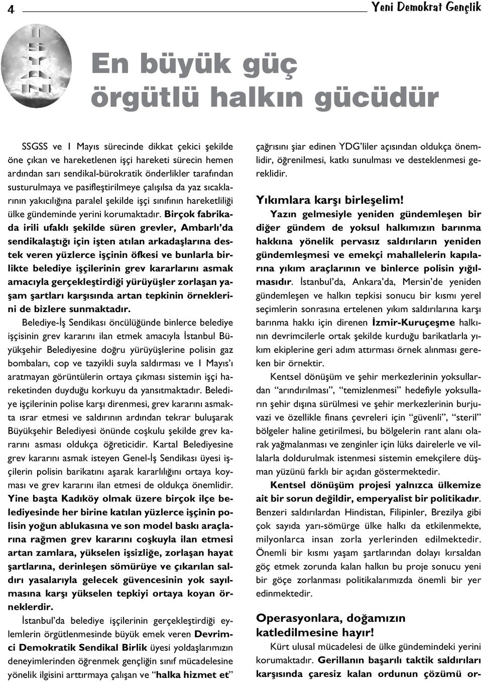 Birçok fabrikada irili ufakl flekilde süren grevler, Ambarl da sendikalaflt için iflten at lan arkadafllar na destek veren yüzlerce iflçinin öfkesi ve bunlarla birlikte belediye iflçilerinin grev