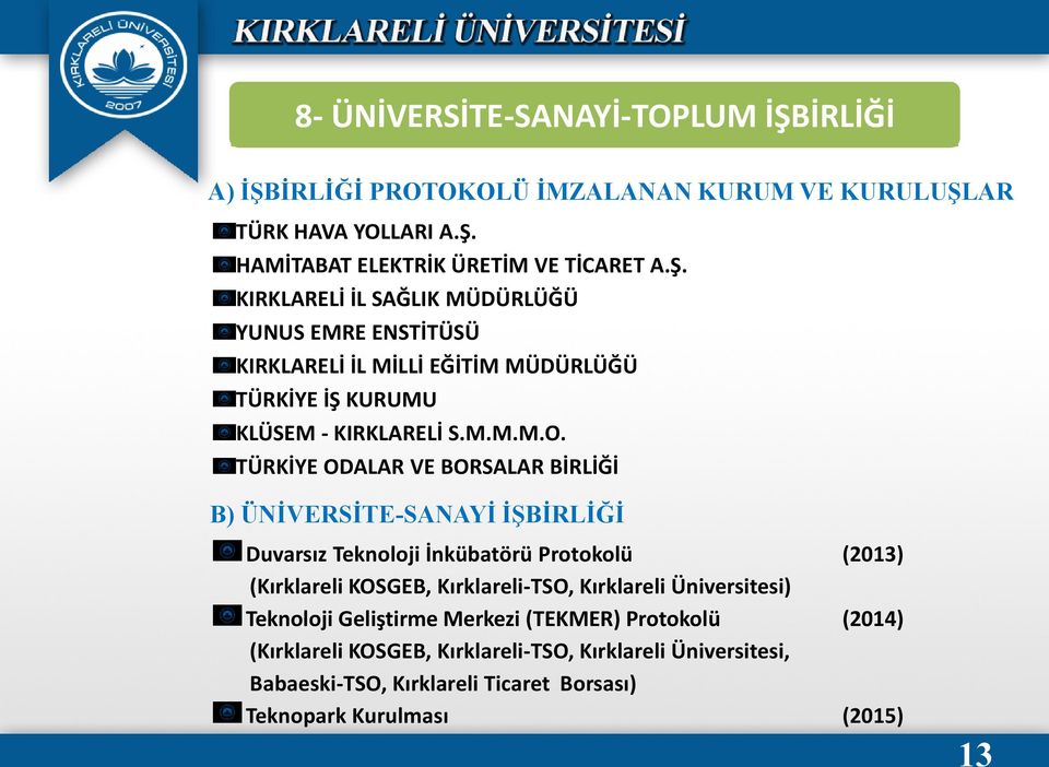 TÜRKİYE ODALAR VE BORSALAR BİRLİĞİ B) ÜNĠVERSĠTE-SANAYĠ ĠġBĠRLĠĞĠ Duvarsız Teknoloji İnkübatörü Protokolü (2013) (Kırklareli KOSGEB, Kırklareli-TSO, Kırklareli