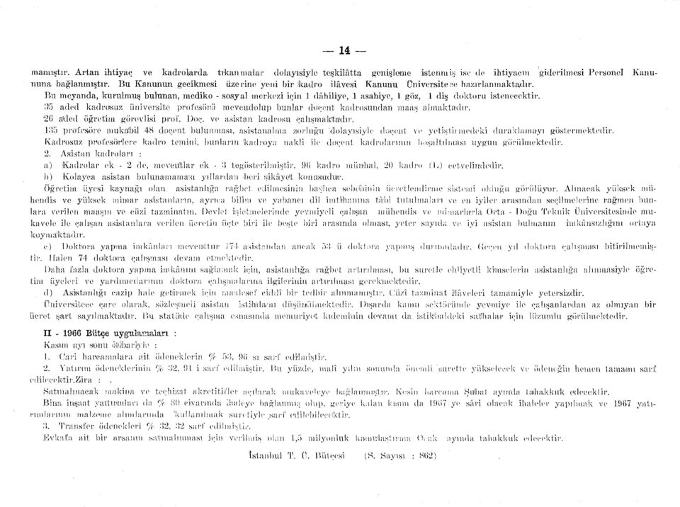 ) aded kadrosuz üniversite profesörü meveudolup bunlar doçent kadrosundan maaş almaktadır. ' a'ded öğretim görevlisi prof. Doç. ve asistan kadrosu çalışmaktadır.