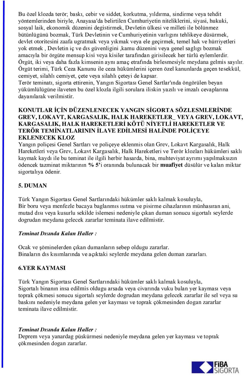 ele geçirmek, temel hak ve hürriyetleri yok etmek, Devletin iç ve dıs güvenligini,kamu düzenini veya genel saglıgı bozmak amacıyla bir örgüte mensup kisi veya kisiler tarafından girisilecek her türlü