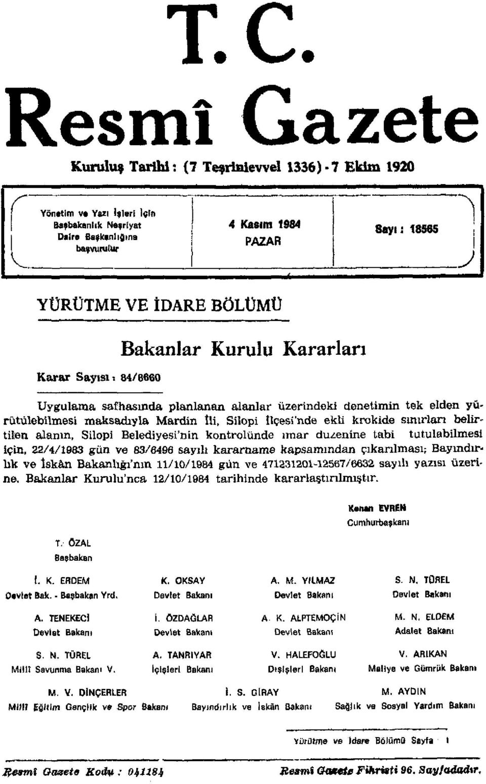 84/8660 Bakanlar Kurulu Kararlan Uygulama safhasında planlanan alanlar üzerindeki denetimin tek elden yürütülebilmesi maksadıyla Mardin îli, Silopi tlçesi'nde ekli krokide sınırları belirtilen