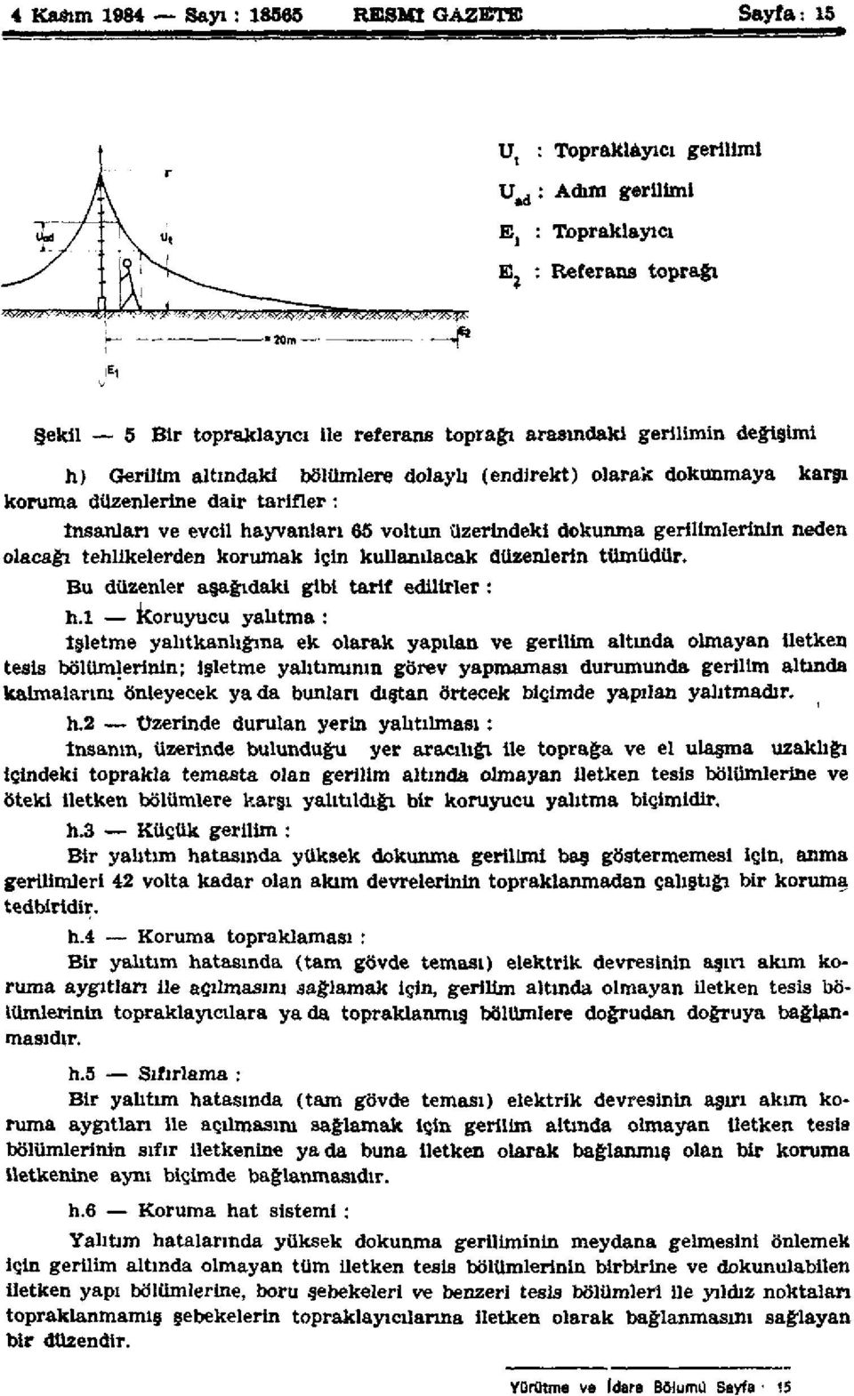 gerilimlerinin neden olacağı tehlikelerden korumak için kullanılacak düzenlerin tümüdür. Bu düzenler aşağıdaki gibi tarif edüirler: h.