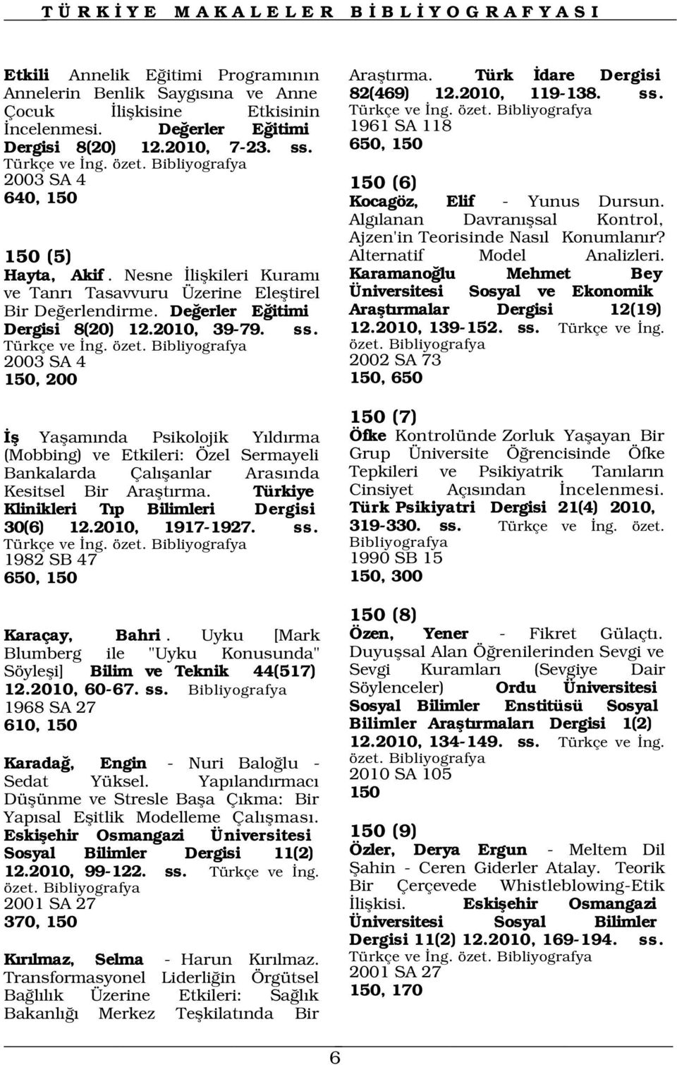 Nesne liflkileri Kuram ve Tanr Tasavvuru Üzerine Elefltirel Bir De erlendirme. De erler E itimi Dergisi 8(20) 12.2010, 39-79. ss. Türkçe ve ng. özet.