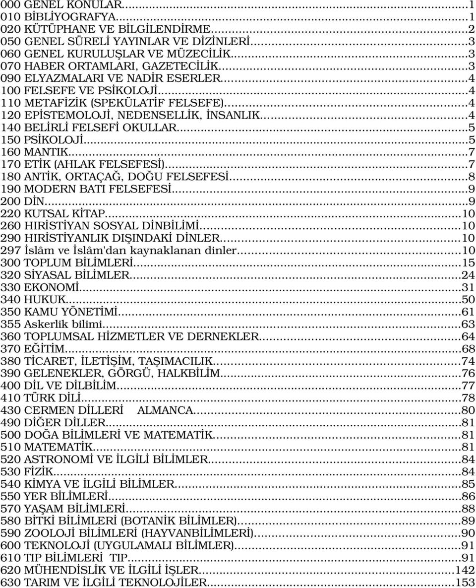 ..5 160 MANTIK...7 170 ET K (AHLAK FELSEFES )...7 180 ANT K, ORTAÇA, DO U FELSEFES...8 190 MODERN BATI FELSEFES...9 200 D N...9 220 KUTSAL K TAP...10 260 HIR ST YAN SOSYAL D NB L M.