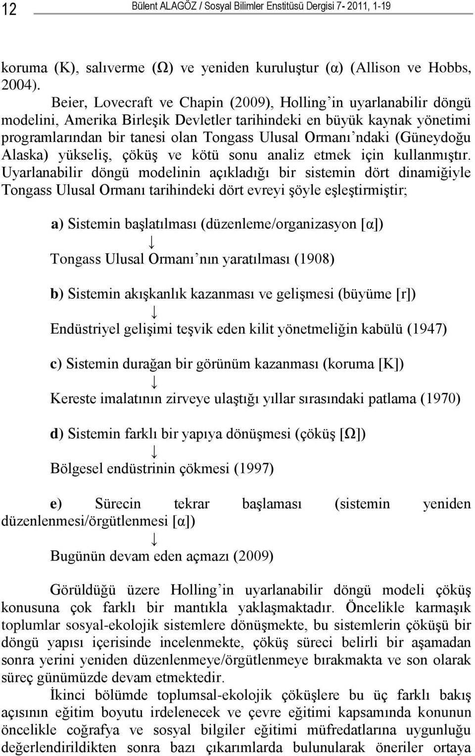 (Güneydoğu Alaska) yükseliş, çöküş ve kötü sonu analiz etmek için kullanmıştır.