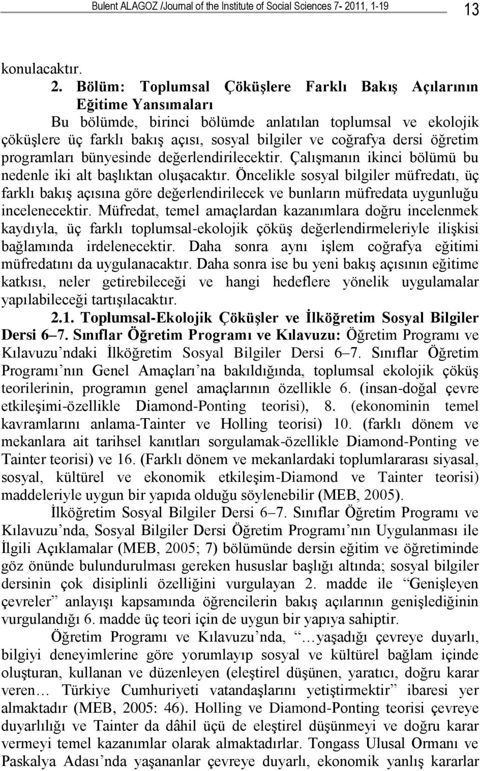 öğretim programları bünyesinde değerlendirilecektir. Çalışmanın ikinci bölümü bu nedenle iki alt başlıktan oluşacaktır.