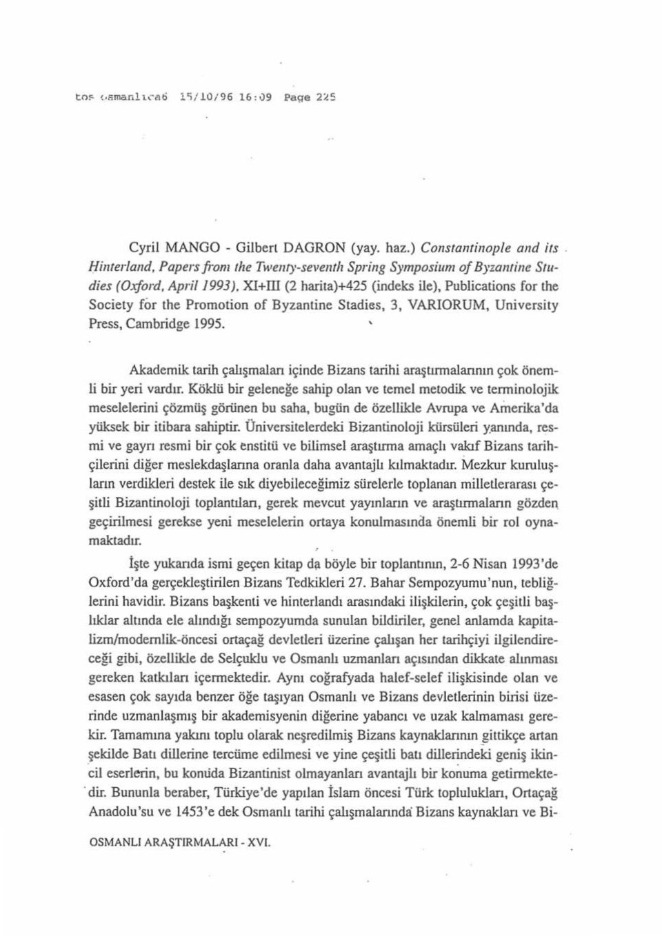 Xl+lli (2 harita)+425 (indeks ile), Publications for the Society for the Promotion of Byzantine Stadies, 3, VARIORUM, University Press, Cambridge 1995.