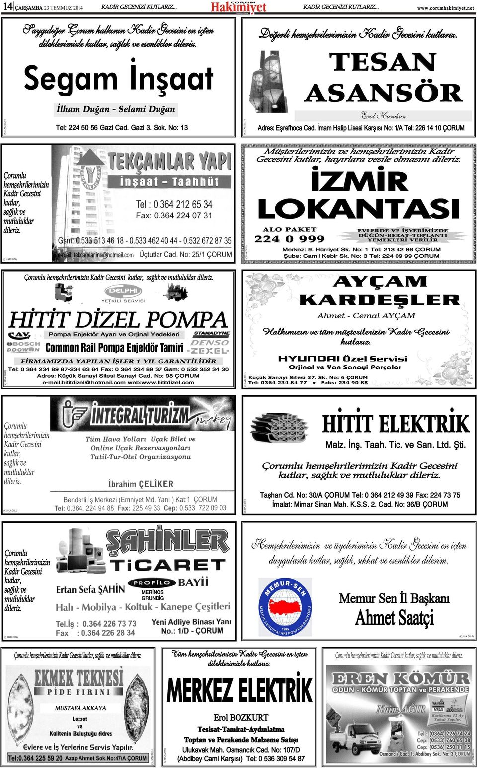 No: 13 Erol Karahan Adres: Eþrefhoca Cad. Ýmam Hatip Lisesi Karþýsý No: 1/A Tel: 226 14 10 ÇORUM Müþterilerimizin ve hemþehrilerimizin Kadir Gecesini kutlar, hayýrlara vesile olmasýný dileriz.