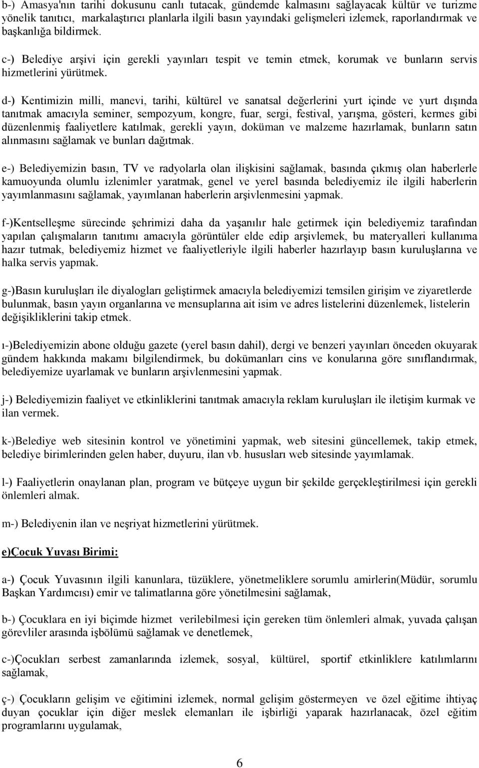 d-) Kentimizin milli, manevi, tarihi, kültürel ve sanatsal değerlerini yurt içinde ve yurt dışında tanıtmak amacıyla seminer, sempozyum, kongre, fuar, sergi, festival, yarışma, gösteri, kermes gibi