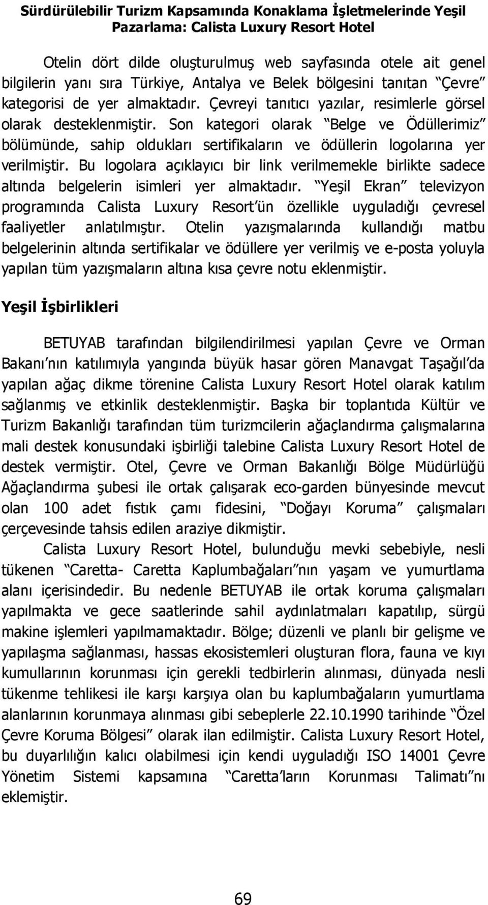 Son kategori olarak Belge ve Ödüllerimiz bölümünde, sahip oldukları sertifikaların ve ödüllerin logolarına yer verilmiştir.