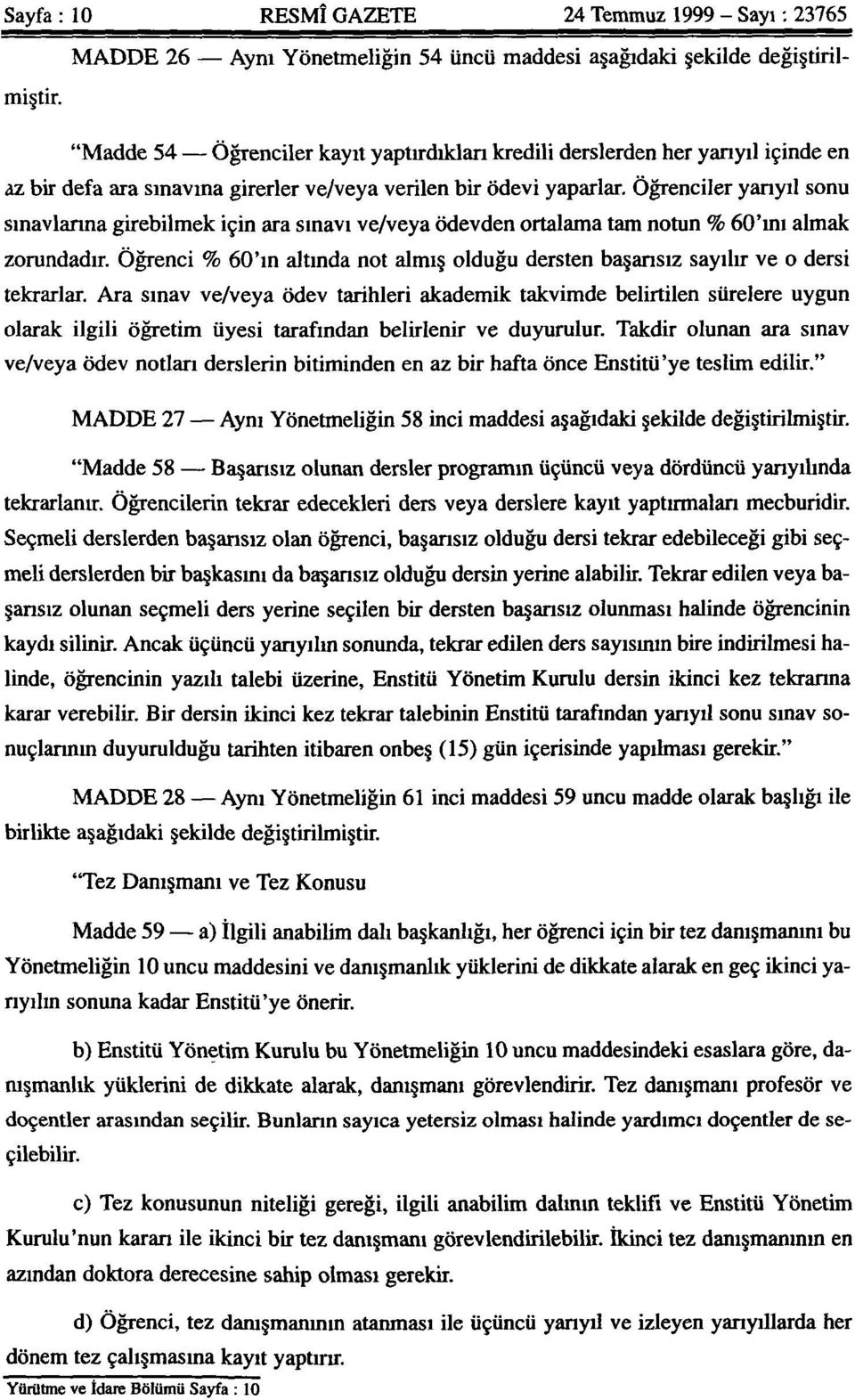 Öğrenciler yarıyıl sonu sınavlarına girebilmek için ara sınavı ve/veya ödevden ortalama tam notun % 60'ını almak zorundadır.