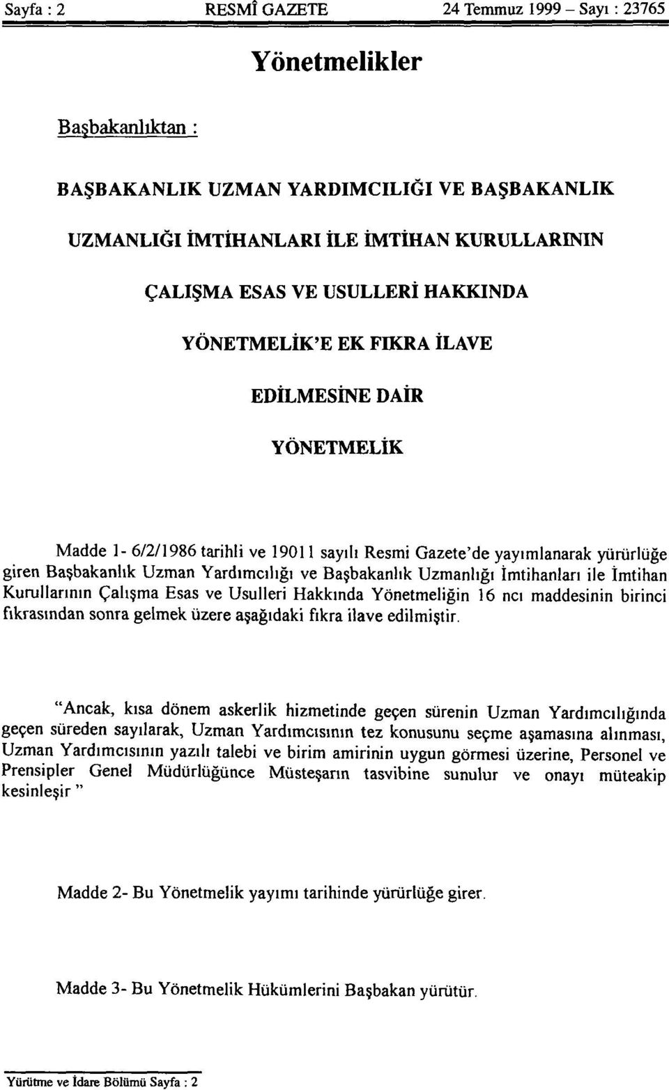 Başbakanlık Uzmanlığı İmtihanları ile İmtihan Kurullarının Çalışma Esas ve Usulleri Hakkında Yönetmeliğin 16 ncı maddesinin birinci fıkrasından sonra gelmek üzere aşağıdaki fıkra ilave edilmiştir.