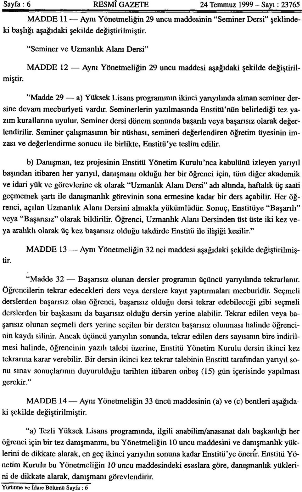 "Madde 29 a) Yüksek Lisans programının ikinci yarıyılında alman seminer dersine devam mecburiyeti vardır. Seminerlerin yazılmasında Enstitü'nün belirlediği tez yazım kurallarına uyulur.