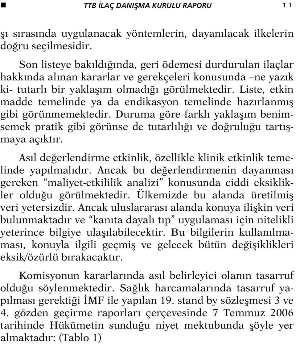 Liste, etkin madde temelinde ya da endikasyon temelinde hazırlanmış gibi görünmemektedir. Duruma göre farklı yaklaşım benimsemek pratik gibi görünse de tutarlılığı ve doğruluğu tartışmaya açıktır.