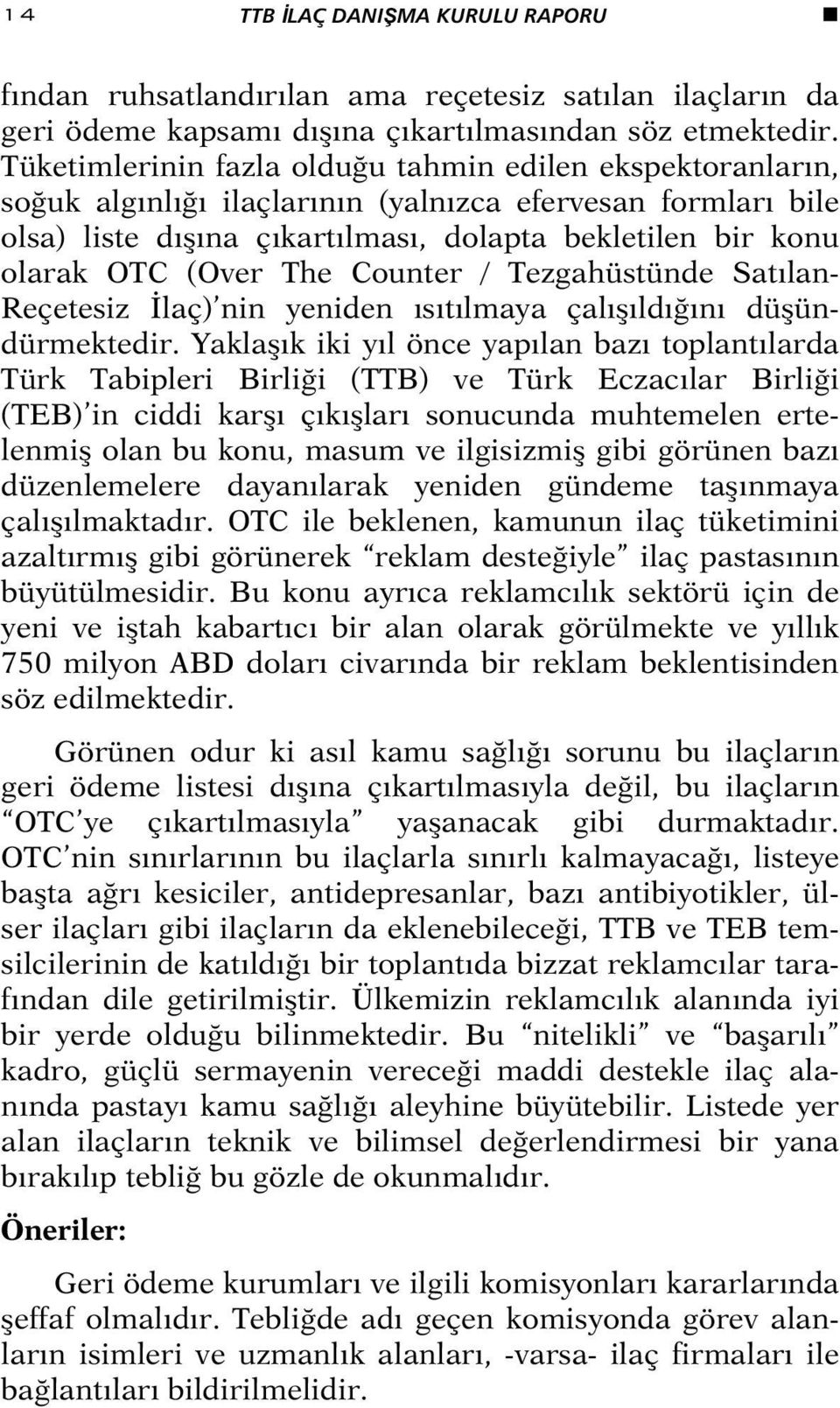 The Counter / Tezgahüstünde Satılan- Reçetesiz İlaç) nin yeniden ısıtılmaya çalışıldığını düşündürmektedir.