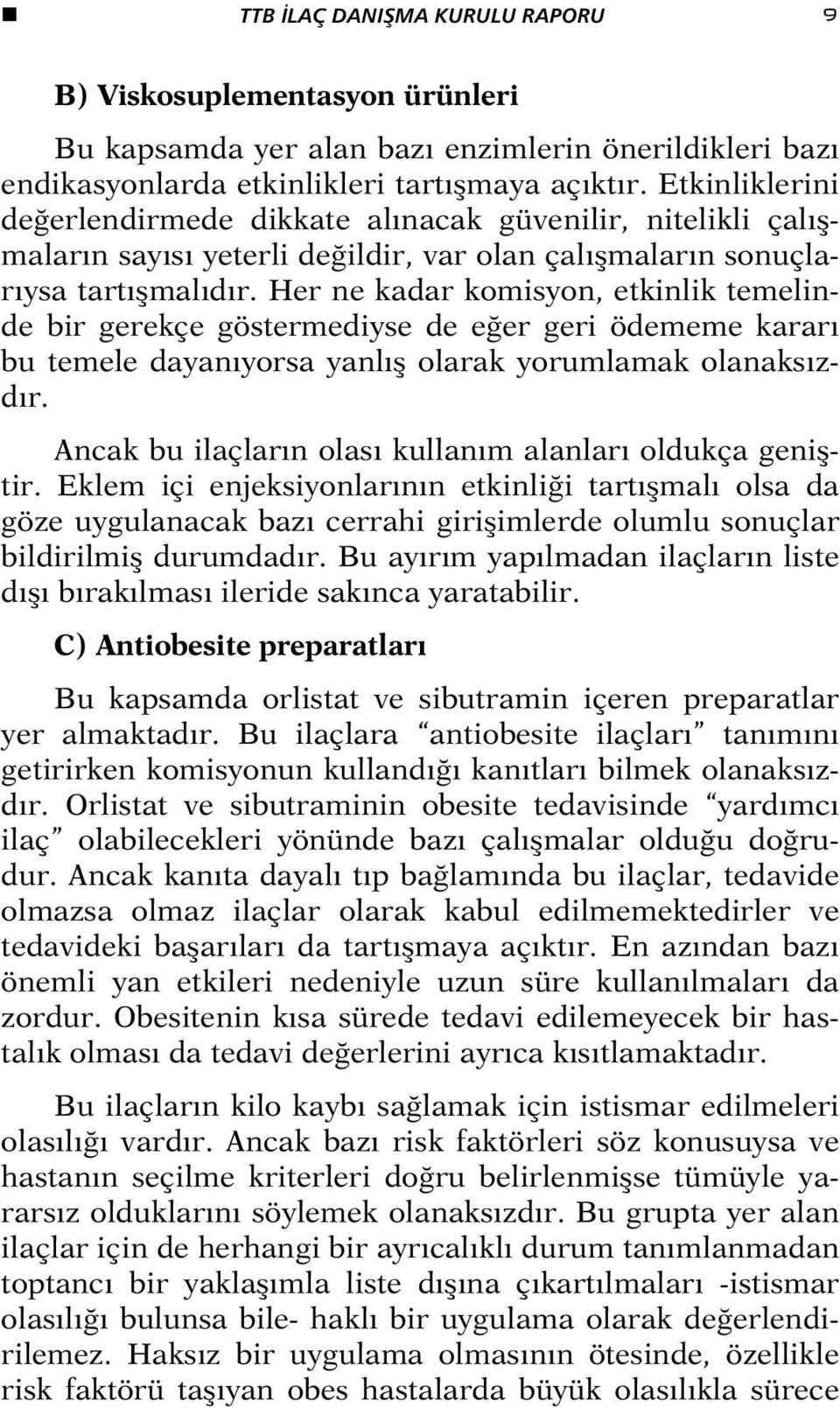 Her ne kadar komisyon, etkinlik temelinde bir gerekçe göstermediyse de eğer geri ödememe kararı bu temele dayanıyorsa yanlış olarak yorumlamak olanaksızdır.