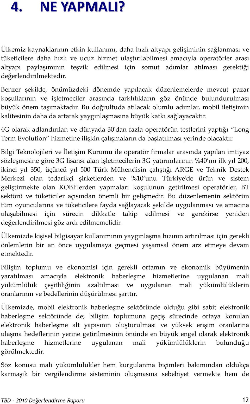 edilmesi için somut adımlar atılması gerektiği değerlendirilmektedir.