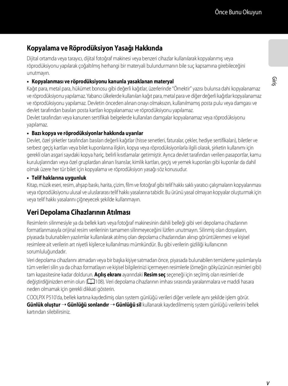 Kopyalanması ve röprodüksiyonu kanunla yasaklanan materyal Kağıt para, metal para, hükümet bonosu gibi değerli kağıtlar, üzerlerinde Örnektir yazısı bulunsa dahi kopyalanamaz ve röprodüksiyonu