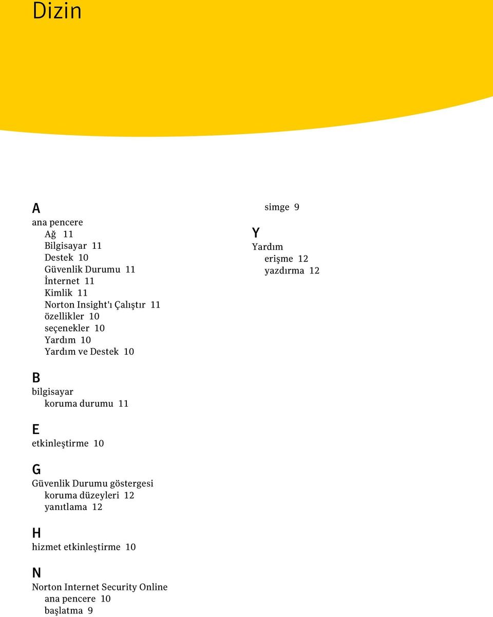 12 yazdırma 12 B bilgisayar koruma durumu 11 E etkinleştirme 10 G Güvenlik Durumu göstergesi koruma