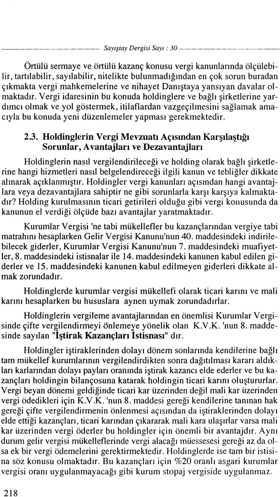 Vergi idaresinin bu konuda holdinglere ve bag11 girketlerine yard~mcl olmak ve yo1 gostermek, itilaflardan vazgeqilmesini saglamak amaclyla bu konuda yeni diizenlemeler yapmasl gerekmektedir. 2.3.