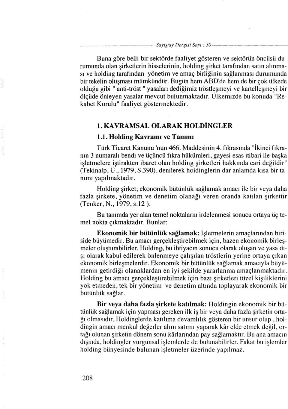 Bugun hem ABD'de hem de bir qok ulkede oldugu gibi " anti-trost " yasalar~ dedigimiz trostlegmeyi ve kartellegmeyi bir olqiide onleyen yasalar mevcut bulunmaktadlr.