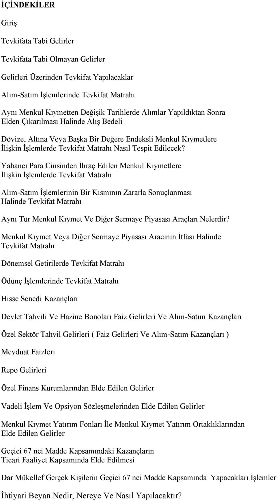 Yabancı Para Cinsinden İhraç Edilen Menkul Kıymetlere İlişkin İşlemlerde Tevkifat Matrahı Alım-Satım İşlemlerinin Bir Kısmının Zararla Sonuçlanması Halinde Tevkifat Matrahı Aynı Tür Menkul Kıymet Ve