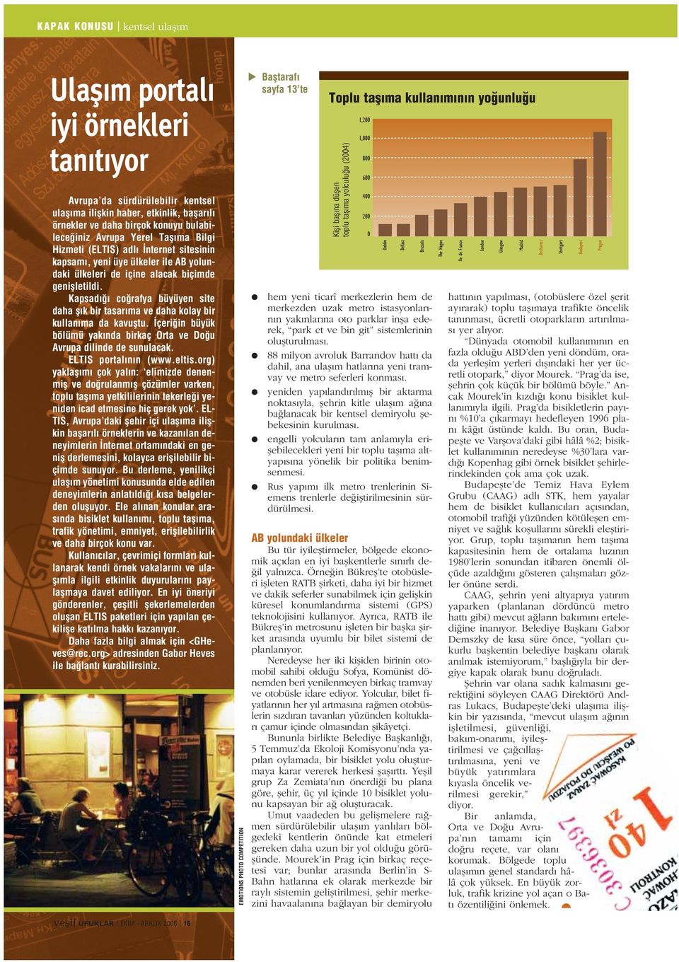 Kapsad co rafya büyüyen site daha fl k bir tasar ma ve daha kolay bir kullan ma da kavufltu. çeri in büyük bölümü yak nda birkaç Orta ve Do u Avrupa dilinde de sunulacak. ELTIS portal n n (www.eltis.