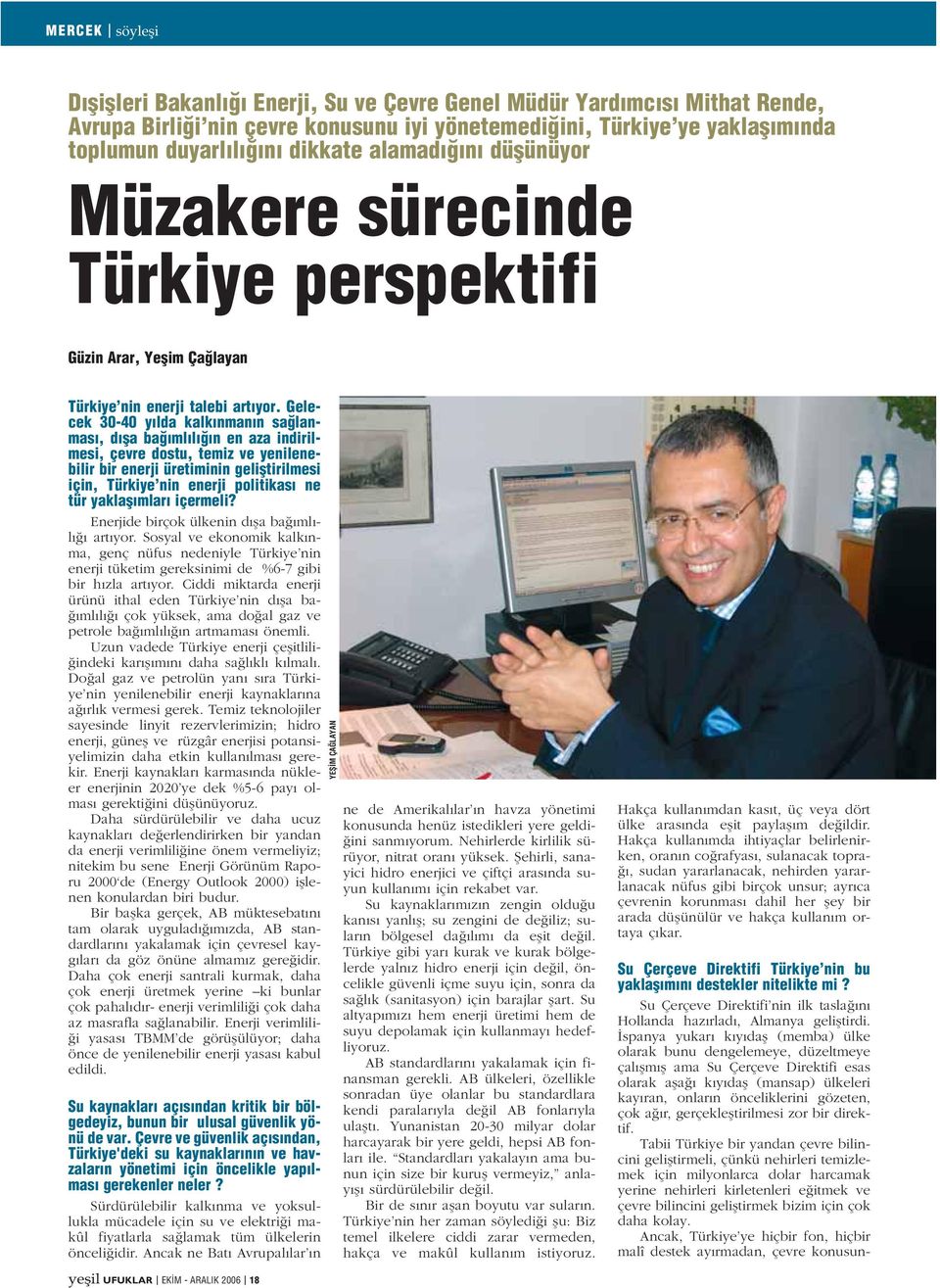 Gelecek 30-40 y lda kalk nman n sa lanmas, d fla ba ml l n en aza indirilmesi, çevre dostu, temiz ve yenilenebilir bir enerji üretiminin gelifltirilmesi için, Türkiye nin enerji politikas ne tür