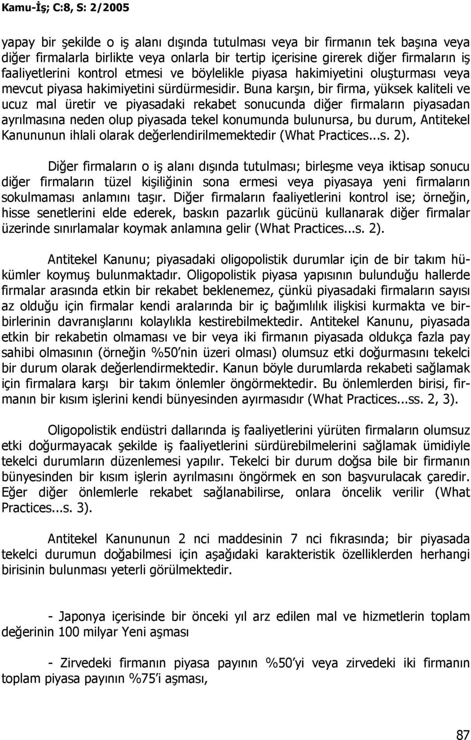 Buna karşın, bir firma, yüksek kaliteli ve ucuz mal üretir ve piyasadaki rekabet sonucunda diğer firmaların piyasadan ayrılmasına neden olup piyasada tekel konumunda bulunursa, bu durum, Antitekel