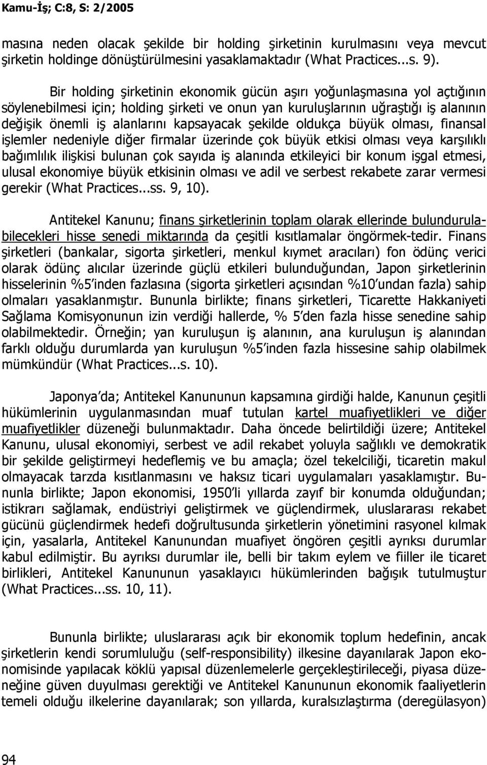 şekilde oldukça büyük olması, finansal işlemler nedeniyle diğer firmalar üzerinde çok büyük etkisi olması veya karşılıklı bağımlılık ilişkisi bulunan çok sayıda iş alanında etkileyici bir konum işgal