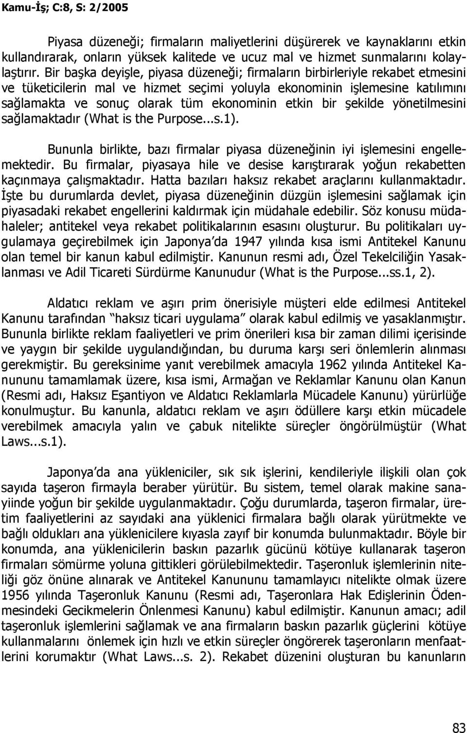 etkin bir şekilde yönetilmesini sağlamaktadır (What is the Purpose...s.1). Bununla birlikte, bazı firmalar piyasa düzeneğinin iyi işlemesini engellemektedir.