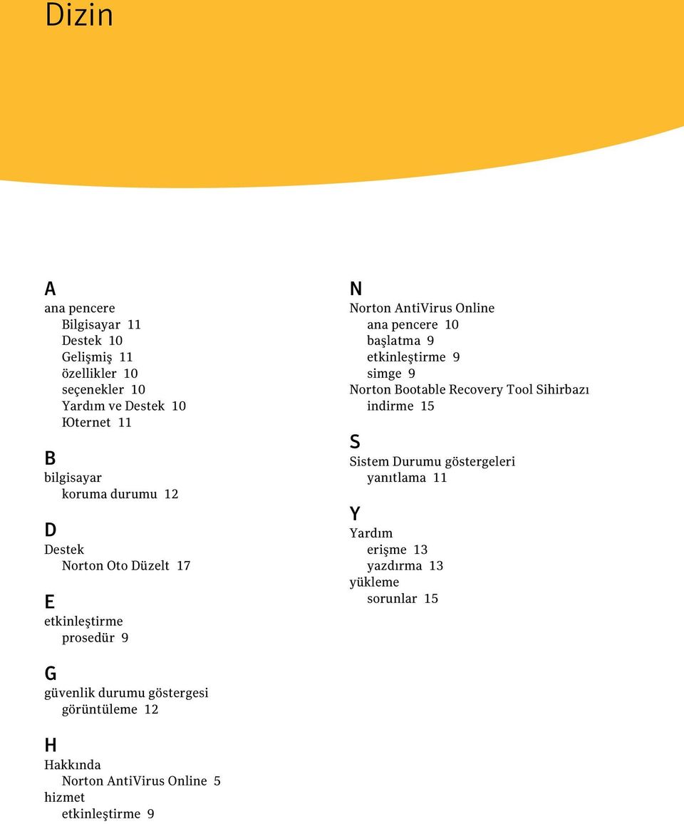 etkinleştirme 9 simge 9 Norton Bootable Recovery Tool Sihirbazı indirme 15 S Sistem Durumu göstergeleri yanıtlama 11 Y Yardım