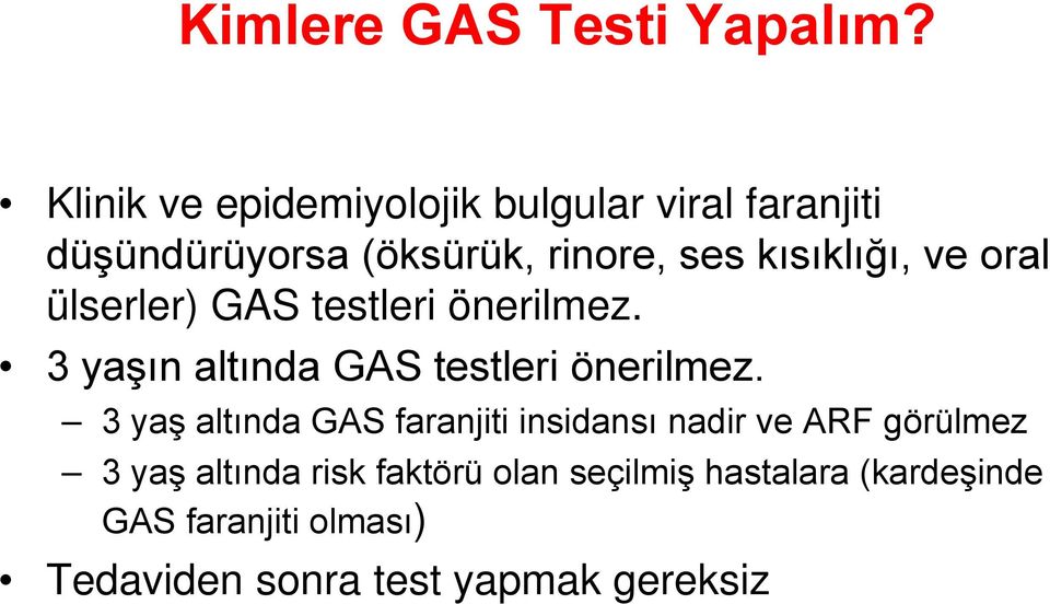 kısıklığı, ve oral ülserler) GAS testleri önerilmez. 3 yaşın altında GAS testleri önerilmez.